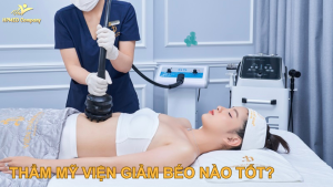 Thẩm mỹ viện giảm béo nào tốt ? chi phí bao nhiêu ?