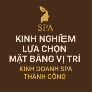 Kinh Nghiệm Lựa Chọn Mặt Bằng Vị Trí Kinh Doanh Spa Thành Công – Bí Quyết Từ Chuyên Gia HPMED