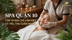 Spa Quận 10: Top 10 Địa Chỉ Làm Đẹp Uy Tín, Thư Giãn Nhất