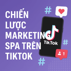 Chiên Lược Marketing Spa Trên Tiktok