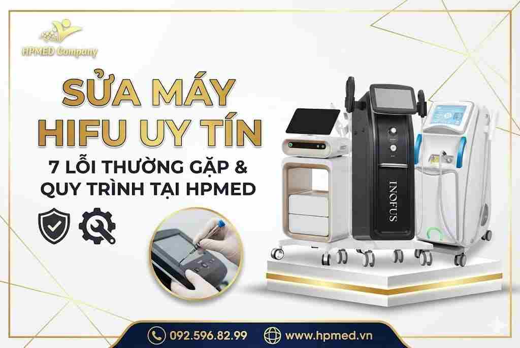 dịch vụ sửa máy HIFU HPMED: 7 lỗi thường gặp và quy trình kỹ thuật chuyên sâu