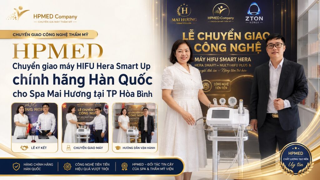 HPMED Chuyển Giao Máy HIFU Hera Smart Up Chính Hãng Hàn Quốc Cho Spa Mai Hương Tại TP Hòa Bình 3 HPMED Chuyển Giao Máy HIFU Hera Smart Up Chính Hãng Hàn Quốc Cho Spa Mai Hương Tại TP Hòa Bình