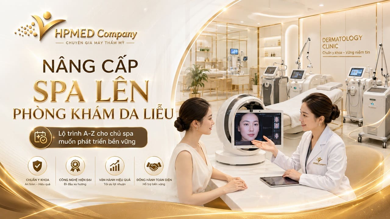 Quy trình tư vấn nâng cấp spa lên phòng khám da liễu chuẩn y khoa tại HPMED